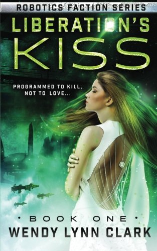 Imagen de archivo de Liberation's Kiss: A Science Fiction Romance (Robotics Faction - Android Assassins) a la venta por Half Price Books Inc.