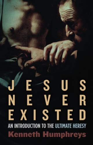Stock image for Jesus Never Existed: An Introduction to the Ultimate Heresy for sale by Revaluation Books