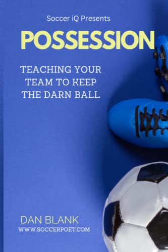 Imagen de archivo de Soccer iQ Presents. POSSESSION: Teaching Your Team to Keep the Darn Ball a la venta por Half Price Books Inc.