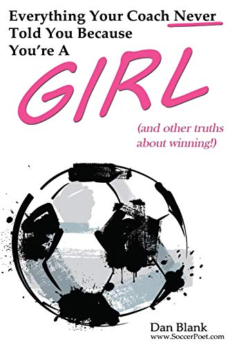 Beispielbild fr Everything Your Coach Never Told You Because You're a Girl : And Other Truths about Winning zum Verkauf von Better World Books