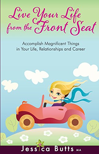 9780989704953: Live Your Life From the Front Seat: Accomplish Magnificent Things in Your Life, Relationships and Career