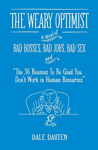 Beispielbild fr The Weary Optimist: Bad Bosses, Bad Jobs, Bad Sex, and "The 36 Reasons to Be Glad You Don't Work in Human Resources" zum Verkauf von SecondSale