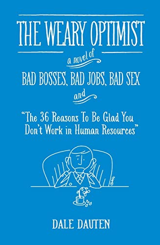 Imagen de archivo de The Weary Optimist: Bad Bosses, Bad Jobs, Bad Sex, and "The 36 Reasons to Be Glad You Don't Work in Human Resources" a la venta por SecondSale