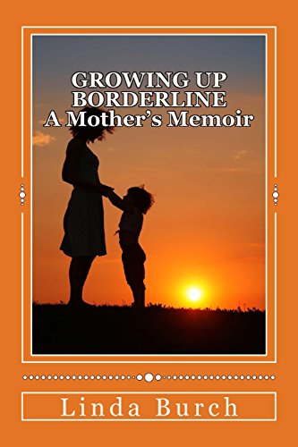 Beispielbild fr Growing Up Borderline: A Mother's Memoir: A Mother's Memoir (Borderline Life) zum Verkauf von Wonder Book