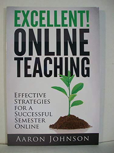 Stock image for Excellent Online Teaching: Effective Strategies For A Successful Semester Online for sale by BooksRun