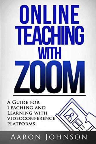 Stock image for Online Teaching with Zoom : A Guide for Teaching and Learning with Videoconference Platforms for sale by Better World Books