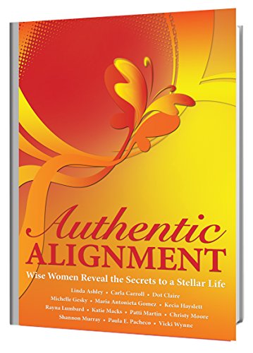Stock image for Authentic Alignment: Wise Women Reveal the Secrets to a Stellar Life for sale by Rosario Beach Rare Books