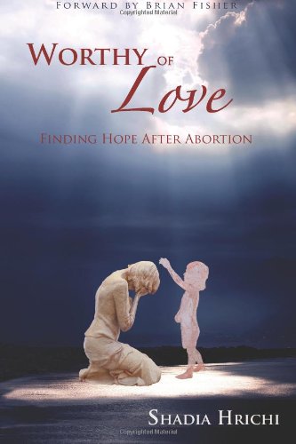 9780989714105: Worthy of Love: Finding Hope After Abortion