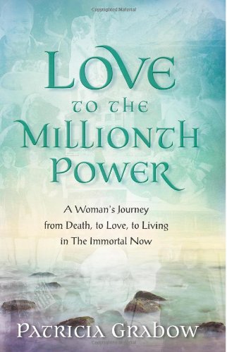 Stock image for Love to the Millionth Power: A Woman's Journey from Death, to Love, to Living in the Immortal Now for sale by WorldofBooks