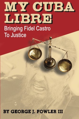 Stock image for My Cuba Libre: Bringing Fidel Castro to Justice for sale by HPB-Emerald