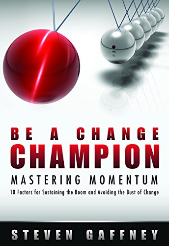 Beispielbild fr Be a Change Champion- Mastering Momentum: 10 Factors for Sustaining the Boom and Avoiding the Bust of Change zum Verkauf von SecondSale