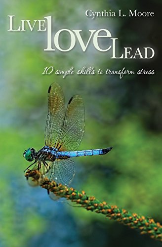 9780989717007: Live, Love, Lead: Ten Simple Skills to Transform Stress
