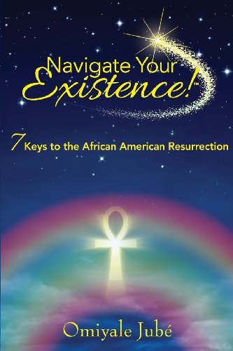 9780989718202: Navigate Your Existence! 7 Keys to the African American Resurrection