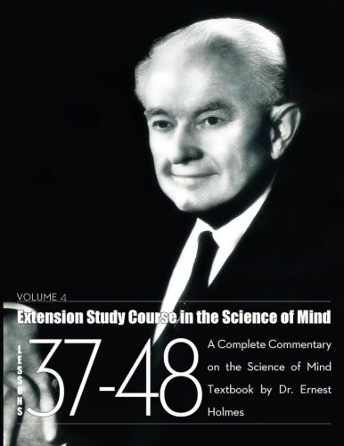 Beispielbild fr Extension Study Course in the Science of Mind - Volume 4: Lessons 37-48: A Complete Commentary on the Science of Mind Textbook zum Verkauf von HPB-Ruby