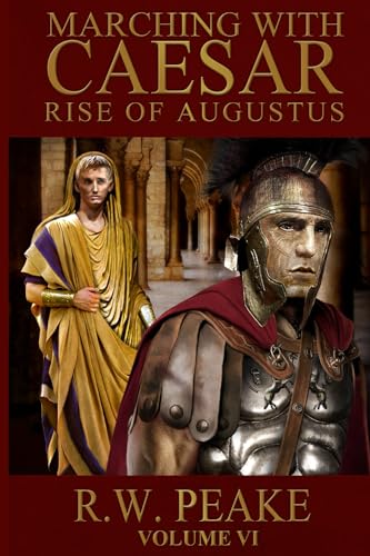 Imagen de archivo de Rise of Augustus-Marching With Caesar (Volume VI) a la venta por Half Price Books Inc.