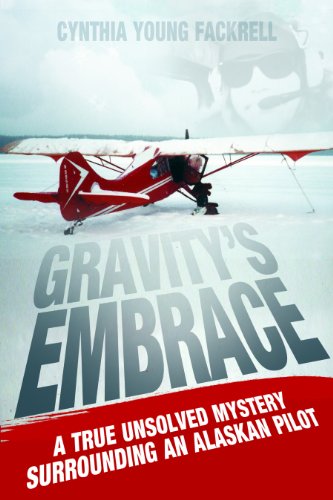 9780989742306: Gravity's Embrace: A True Unsolved Mystery Surrounding An Alaskan Pilot