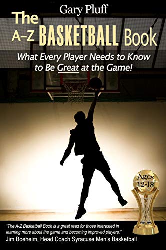 Stock image for The A-Z Basketball Book: What Every Player Needs to Know to Be Great at the Game! for sale by ThriftBooks-Dallas