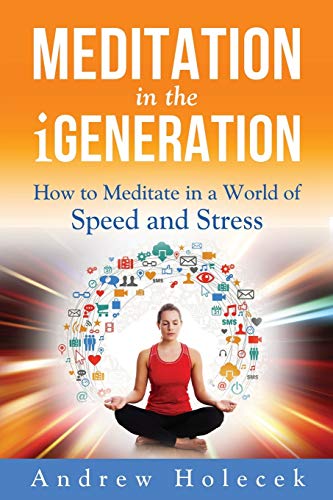 Imagen de archivo de Meditation in the iGeneration: How to Meditate in a World of Speed and Stress a la venta por Goodwill of Colorado