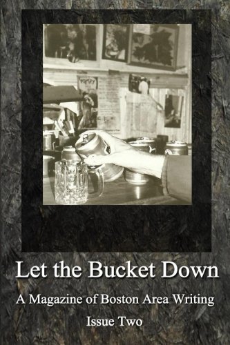 Imagen de archivo de Let the Bucket Down: A Magazine of Boston Area Writing: Issue Two [Vol. 2], 2014 [Includes Two Mark Pawlak Chapters with Much About Denise Levertov] a la venta por Katsumi-san Co.