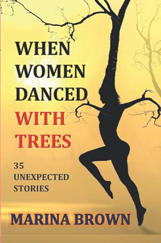 Stock image for WHEN WOMEN DANCED WITH TREES: 35 UNEXPECTED STORIES for sale by Books Unplugged