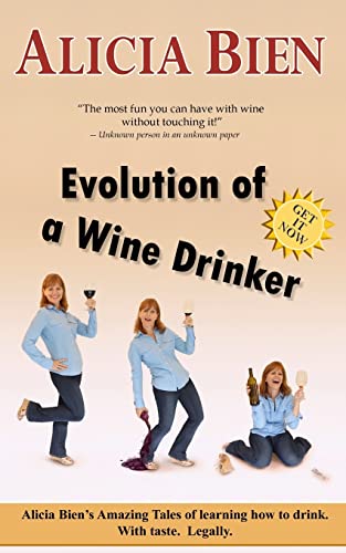 Imagen de archivo de Evolution of a Wine Drinker: Alicia Bien's Amazing Tales of learning how to drink. With taste. Legally. a la venta por Decluttr