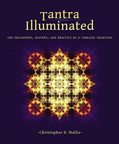 TANTRA ILLUMINATED: The Philosophy, History & Practice Of A Timeless Tradition