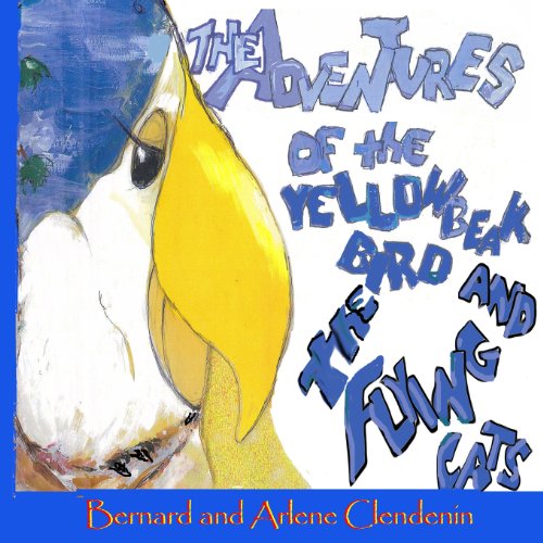 Stock image for The Adventures of the Yellow Beak Bird and The Flying Cats: Yellow Beak Bird and the Flying Cats (Adventures of the Yellow Beak Bird and Her Friends) for sale by California Books