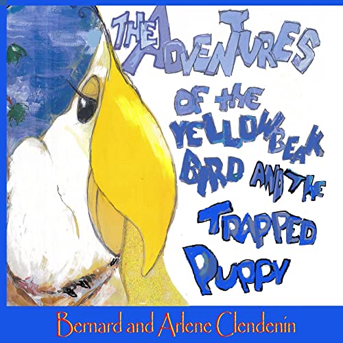 Beispielbild fr The Adventures of the Yellow Beak Bird and the Trapped Puppy zum Verkauf von Lucky's Textbooks