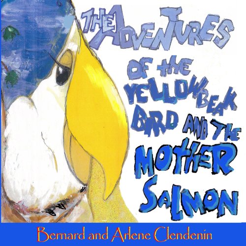 Stock image for The Adventures of the Yellow Beak Bird and the Mother Salmon: Yellow Beak Bird and the Mother Salmon for sale by Lucky's Textbooks