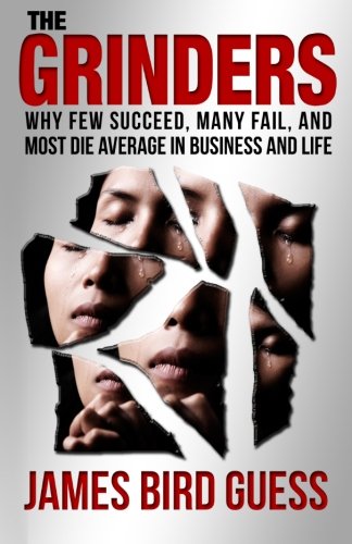 Imagen de archivo de The Grinders: Why Few Succeed, Many Fail, and Most Die Average in Business and Life a la venta por Big River Books
