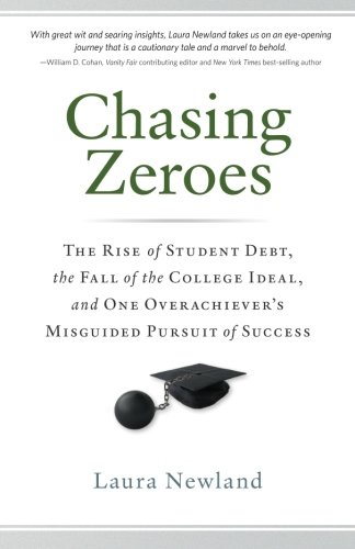 Beispielbild fr Chasing Zeroes: The Rise of Student Debt, the Fall of the College Ideal, and One Overachiever  s Misguided Pursuit of Success zum Verkauf von BooksRun
