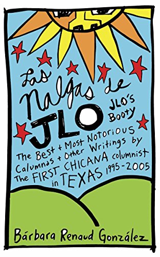 Stock image for Las Nalgas de JLo/JLo's Booty: The Best & Most Notorious Calumnas & Other Writings by the First Chicana Columnist in Texas 1995-2005 for sale by HPB-Diamond