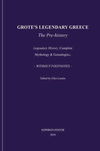 Beispielbild fr Grote's Legendary Greece: the Pre-history: Chapters I-XXI of A History of Greece; Part I. From the Fourth Edition of 1872. (Grote's History of Greece) zum Verkauf von SecondSale