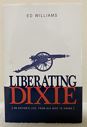 Beispielbild fr Liberating Dixie: An Editor's Life, From Ole Miss to Obama zum Verkauf von SecondSale