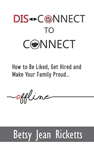 Stock image for Disconnect to Connect: How to Be Liked, Be Hired and Make Your Family Proud Offline. for sale by Dream Books Co.
