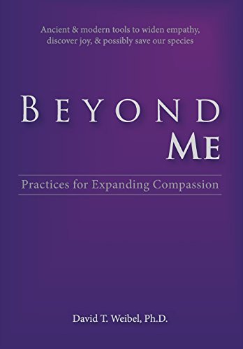 9780989790420: Beyond Me: The Science & Practices of Expanding Compassion: Practices for Expanding Compassion