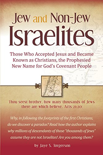 9780989794701: Jew and Non-Jew Israelites: Those Who Accepted Jesus and Became Known as Christians, the Prophesied New Name for God's Covenant People