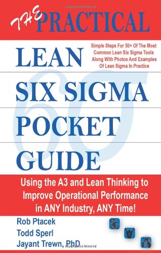Stock image for The Practical Lean Six Sigma Pocket Guide - Using the A3 and Lean Thinking to Improve Operational Performance in ANY Industry, ANY Time - Tools for the Elimination of Waste! for sale by Once Upon A Time Books