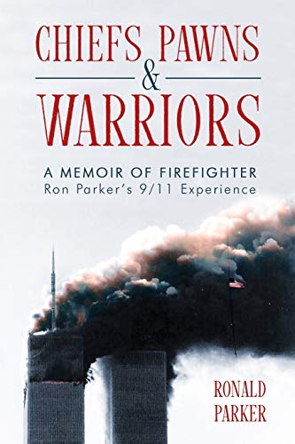 Stock image for Chiefs, Pawns and Warriors: A Memoir of Firefighter Ron Parker's 9/11 Experience for sale by ThriftBooks-Atlanta