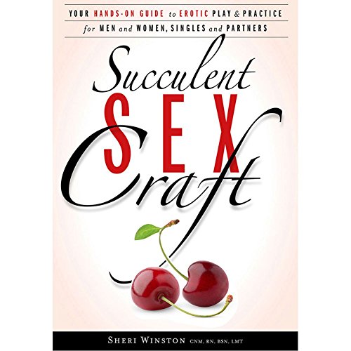 9780989813808: Succulent SexCraft: Your Hands-On Guide to Erotic Play and Practice