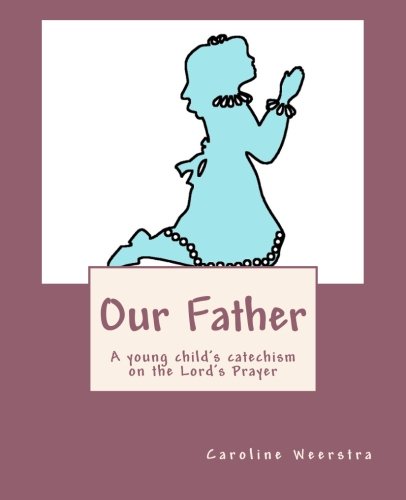 Imagen de archivo de Our Father: A young child's catechism on the Lord's Prayer: Volume 2 (Faith First Series for Young Children) a la venta por AwesomeBooks