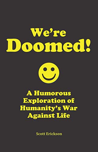 9780989831192: We're Doomed!: A Humorous Exploration of Humanity’s War Against Life