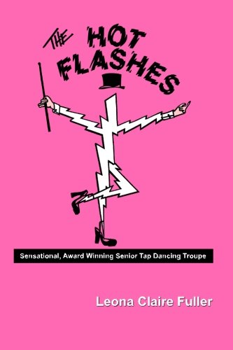 Stock image for The Hot Flashes: Award-Winning Senior Tap Dance Troupe for sale by Revaluation Books