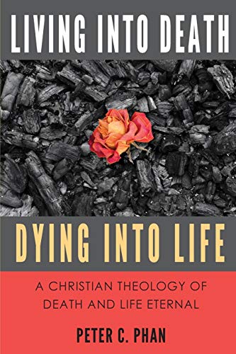 Imagen de archivo de Living Into Death, Dying Into Life: A Christian Theology of Death and Life Eternal a la venta por Wonder Book