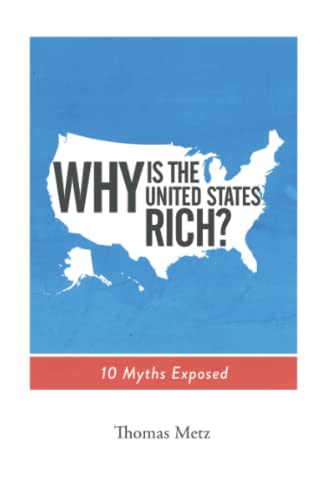 Imagen de archivo de Why is the United States Rich?: 10 Myths Exposed a la venta por ThriftBooks-Dallas