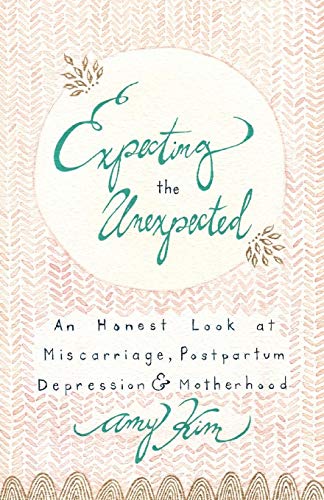 Imagen de archivo de Expecting the Unexpected : An Honest Look at Miscarriage, Postpartum Depression and Motherhood a la venta por Better World Books