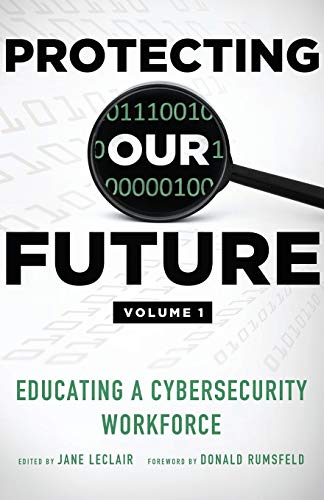 Stock image for Protecting Our Future Vol. 1 : Educating a Cybersecurity Workforce for sale by Better World Books