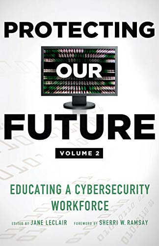 Stock image for Protecting Our Future, Volume 2: Educating a Cybersecurity Workforce for sale by ThriftBooks-Atlanta
