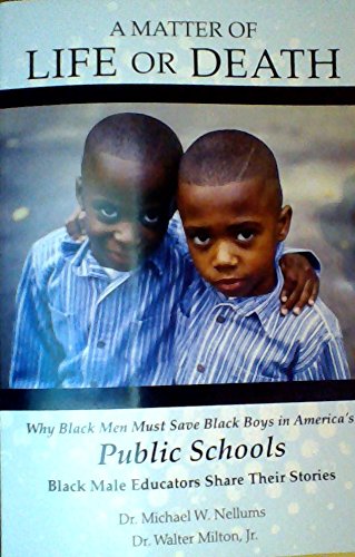 Beispielbild fr A Matter of Life or Death, Why Black Men Must Save Black Boys in America's Public Schools zum Verkauf von Gulf Coast Books