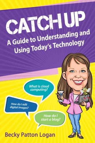 Imagen de archivo de Catch Up: A Guide to Understanding and Using Today's Technology (The Retired Housewife's Guides for the Technically Challenged) (Volume 1) a la venta por Wonder Book